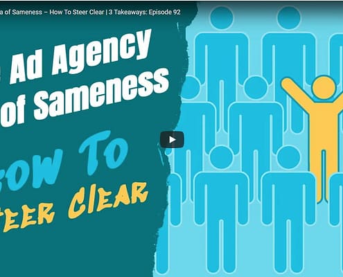 The Ad Agency Sea of Sameness-How To Steer Clear-3 Takeaways, Episode 92