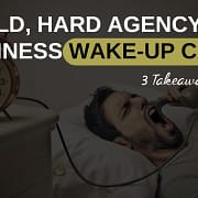 You Need A Cold, Hard Agency New Business Wake-Up Call-3 Of Them Actually