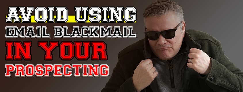 Avoid Using Email Blackmail In Your Agency New Business Prospecting